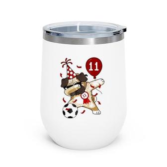11Th Birthday Party Dabbing Dog Pug Soccer 11 Year Old Wine Tumbler | Mazezy