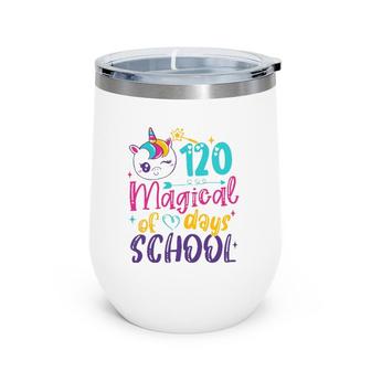 120Th Day Of School Unicorn 120 Magical Days Teacher Girls Wine Tumbler | Mazezy