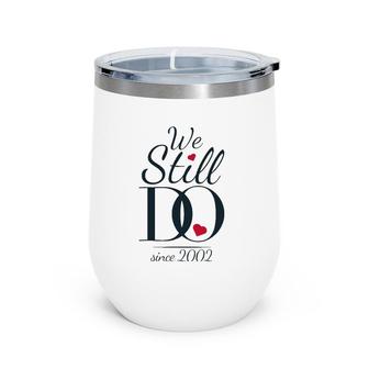 19Th Wedding Anniversary - We Still Do Since 2002 Ver2 Wine Tumbler | Mazezy