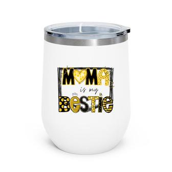Mama Is My Bestie  Mommy Life Quotes Mothers Day Wine Tumbler