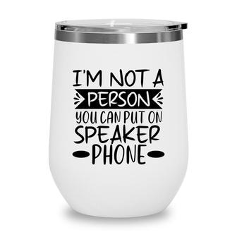 Im Not A Person You Can Put On Speaker Phone Sarcastic Black Graphic Wine Tumbler