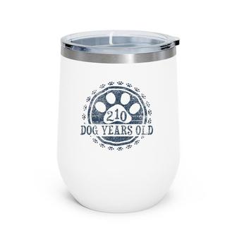 210 Dog Years Old, 30 In Human 30Th Birthday Gift Dog Lover Wine Tumbler | Mazezy