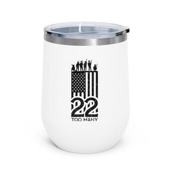 22 A Day Is 22 Too Many Veteran Wine Tumbler | Mazezy