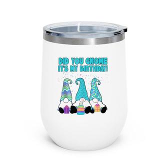 3 Birthday Gnomes Did You Gnome It's My Birthday Wine Tumbler | Mazezy