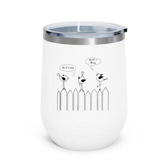 3 Cute Little Birdies Sing Don't Worry About A Thing Wine Tumbler | Mazezy