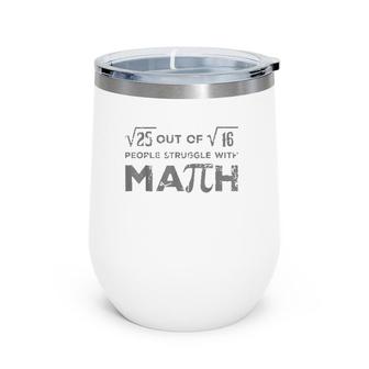 5 Out Of 4 People Struggle With Math Funny Math Teacher Wine Tumbler | Mazezy