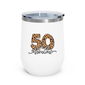 50Th Birthday Fabulous 50 Years Old Cool Leopard Birthday Wine Tumbler - Seseable