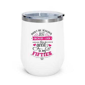 50Th Birthday Funny Gift Look This Good In My Fifties Wine Tumbler | Mazezy