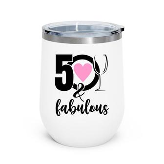 50Th Birthday Gift 50 And Fabulous Heart Wine Wine Tumbler - Seseable