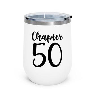 50Th Birthday Gift Chapter Fifty New Chapter 50 Wine Tumbler - Seseable