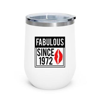 50Th Birthday Gift Funny Fabulous Since 1972 Wine Tumbler - Seseable