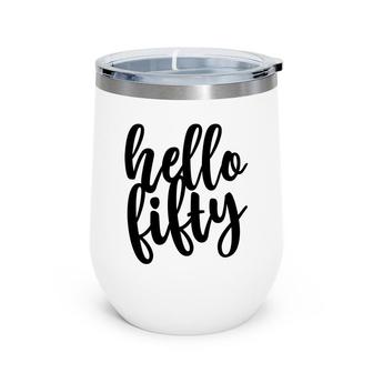 50Th Birthday Gift Funny Hello Fifty Wine Tumbler - Seseable