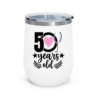 50Th Birthday Gift Happy Birhtday 50 Years Old Wine Tumbler - Seseable