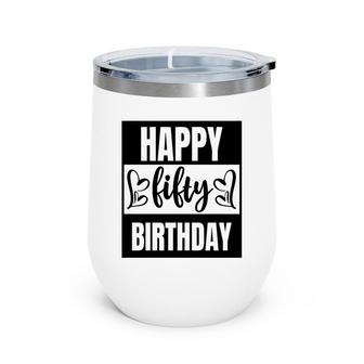 50Th Birthday Gift Happy Fifty Birthday Awesome Idea Wine Tumbler - Seseable