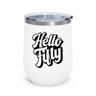 50Th Birthday Gift Hello Fifty Graphic Birthday Wine Tumbler - Seseable