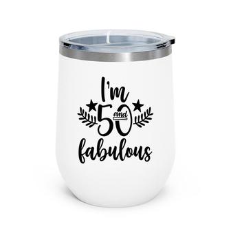 50Th Birthday Gift I Am 50 And Fabulous Wine Tumbler - Seseable
