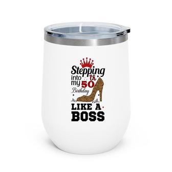 50Th Birthday Gift Stepping Into My 50Th Birthday Like A Boss Leopard Wine Tumbler - Seseable