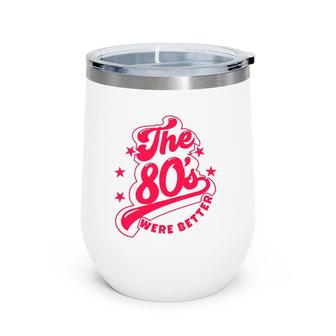 80'S Lover The 80S Were Better Themed Music Party Wine Tumbler | Mazezy