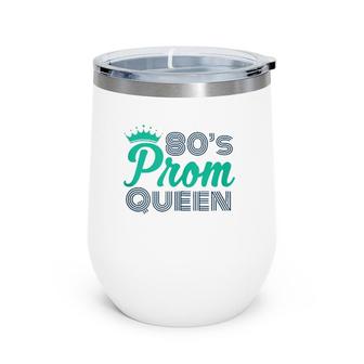 80'S Prom Queen Eighties Party Costume Wine Tumbler | Mazezy AU