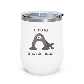 A Fat Seal Is My Spirit Animal - Cute Animal Wine Tumbler | Mazezy