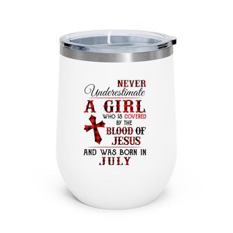 A Girl Covered The Blood Of Jesus And Was Born In July Wine Tumbler | Mazezy