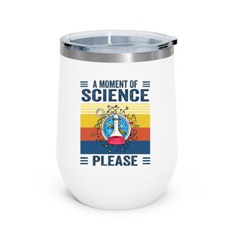 A Moment Of Science Physics Lover A Moment Of Science Please Wine Tumbler | Mazezy