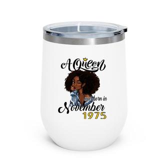A Queen Was Born In November 1975 Birthday Gifts Funny Wine Tumbler | Mazezy