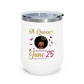 A Queen Was Born On June 25 25Th June Black Queen Birthday Wine Tumbler | Mazezy