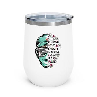 A Strong Nurse Looks Death In The Eye And Gives It A Wink Red Cross Personal Protective Equipment Flowers Wine Tumbler | Mazezy