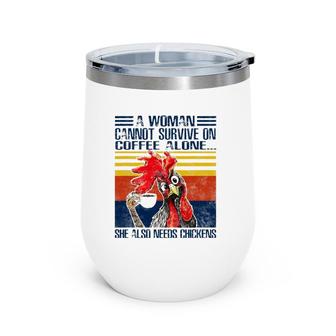 A Woman Cannot Survive On Coffee Alone She Needs Chickens Wine Tumbler | Mazezy