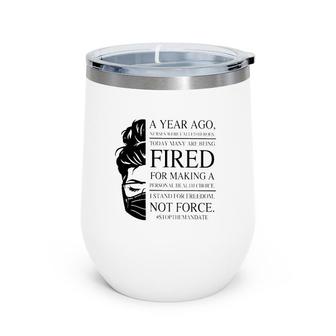 A Year Ago Nurses Were Called Heroes Stop The Mandate Nurse Gift Wine Tumbler | Mazezy