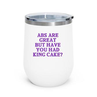 Abs Are Great But Have You Had King Cake Funny Mardi Gras Tank Top Wine Tumbler | Mazezy