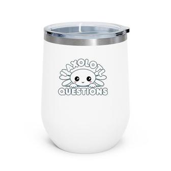 Adorable Kawaii Axolotl Gift I Axolotl Questions Wine Tumbler | Mazezy