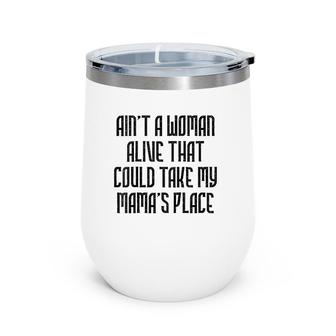 Ain't A Woman Alive That Could Take My Mama's Place Kids Tee Wine Tumbler | Mazezy
