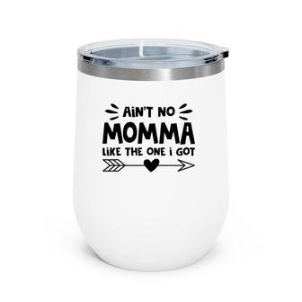 Ain't No Momma Like The One I Got Mother Love Heart Wine Tumbler | Mazezy