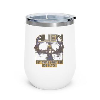Alien Ripley Get Away From Her Blocked Letters Wine Tumbler | Mazezy