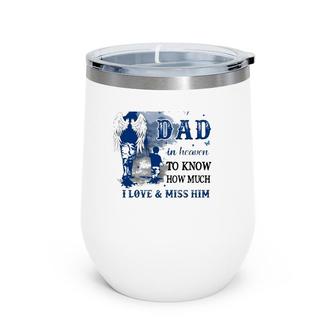 All I Want Is For My Dad In Heaven To Know How Much I Love & Miss Him Wine Tumbler | Mazezy