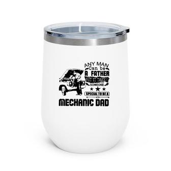 Any Man Can Be A Father But It Take Someone Special To Be A Mechanic Dad Wine Tumbler | Mazezy