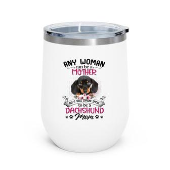 Any Woman Can Be A Mother But It Takes Someone Special To Be A Dachshund Mom Dog Paw Print Floral Portrait Wine Tumbler | Mazezy