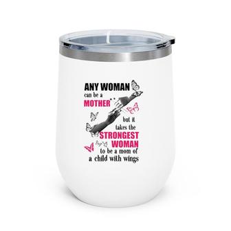 Any Woman Can Be A Mother But It Takes The Strongest Woman To Be A Mom Of A Child With Wings Mother's Day Gift Butterflies Hands Flowers Wine Tumbler | Mazezy