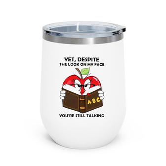 Apple Books Yet Despite The Look On My Face You're Still Talking Wine Tumbler | Mazezy