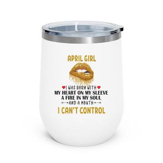 April Women April Girl I Cant Control Glitter Lips Birthday Wine Tumbler - Seseable