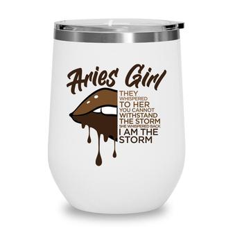 Aries Girl I Am The Storm Brown Lip Girl Birthday Gift Wine Tumbler - Seseable