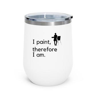 Artist I Paint, Therefore I Am Wine Tumbler | Mazezy