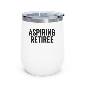 Aspiring Retiree Funny Retirement Quote Meme Zip Wine Tumbler | Mazezy