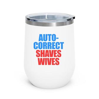 Auto Correct Shaves Wives Saves Lives Wine Tumbler | Mazezy