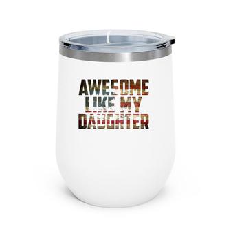 Awesome Like My Daughter 4Th July Flag Proud Dad Fathers Day Wine Tumbler | Mazezy UK