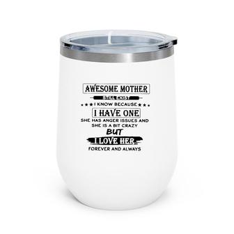 Awesome Mother Still Exist I Know Because I Have One She Has Anger Issues And She Is A Bit Crazy But I Love Her Forever And Always Wine Tumbler | Mazezy