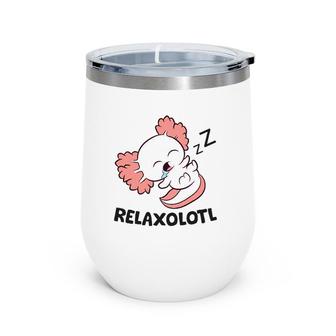 Axolotl Lover Mexican Salamander Relaxolotl Axolotl Wine Tumbler | Mazezy