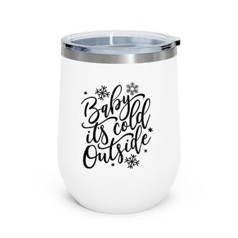 Baby It's Cold Outside Winter And Christmas Holiday Wine Tumbler | Mazezy